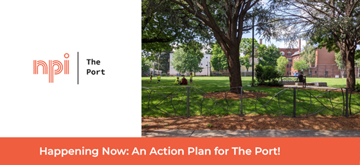 left half of the image is a logo for the Neighborhood Planning Initiative. Right half of the image is a photo of Sennott Park. Text along the bottom of the graphic reads: "Happening Now: An Action Plan for The Port".