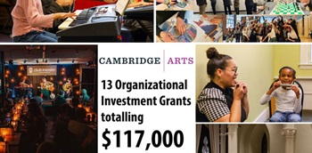 Cambridge Arts: 13 Organizational Investment Grants totaling $117,.000