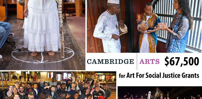 Cambridge Arts: $67,500 in Art For Social Justice Grants