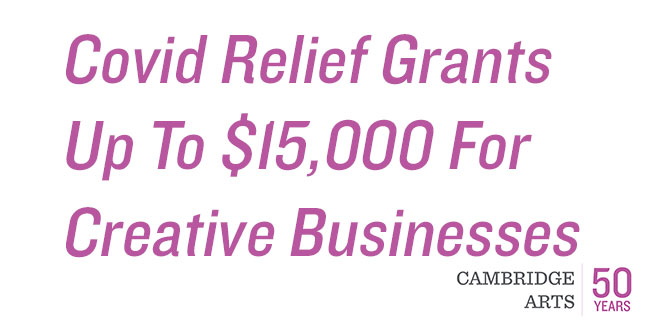 Covid Relief Grants Up To $15,000 For Creative Businesses. Cambridge Arts | 50 Years.