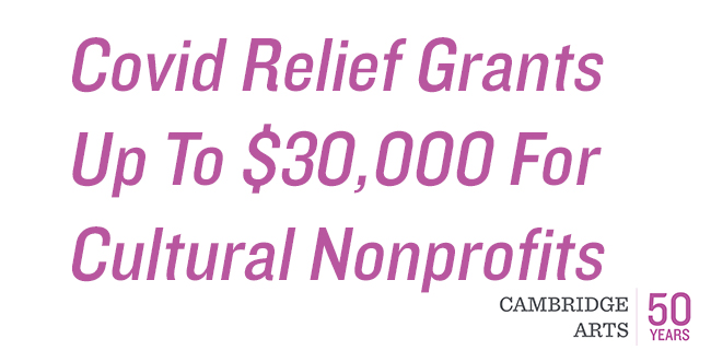 Covid Relief Grants Up To $30,000 For Cultural Nonprofits. Cambridge Arts | 50 Years.