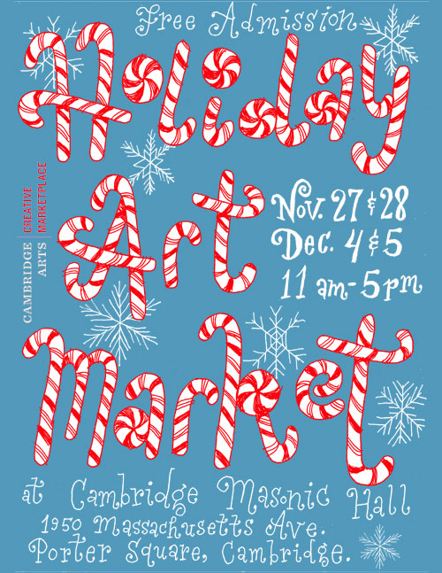 Cambridge Arts' Holiday Art Market at Cambridge Masonic Hall, 1950 Massachusetts Ave. in Cambridge's Porter Square, on Saturday and Sunday, Nov. 27 and 28, and Saturday and Sunday, Dec. 4 and 5, from 11 a.m. to 5 p.m. each day.