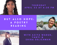 Event image for BUT ALSO HOPE: A Poetry Reading with Yanyi, Shira Erlichman, & Asiya Wadud