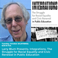 Event image for Larry Blum Presents: Integrations: The Struggle for Racial Equality and Civic Renewal in Public Education (Main/Virtual)