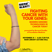 Event image for Nerd Alert!: Fighting Cancer with Your Genes: Modern Genomic Technologies in Cancer Today